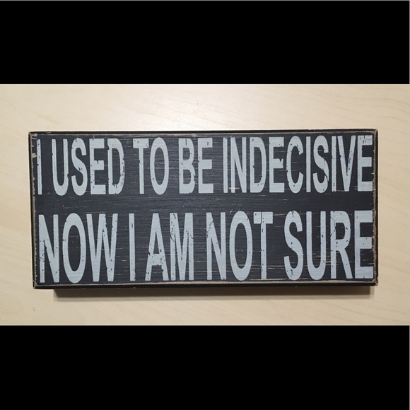 Indecisive Home Decor Sign - Picture 2 of 4